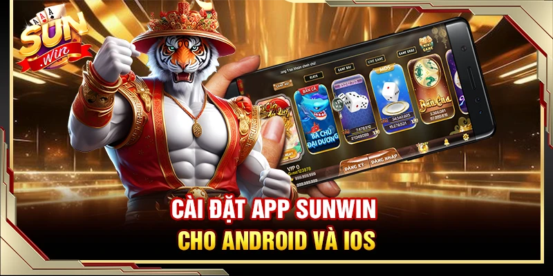 Cài đặt app Sunwin cho Android và iOS